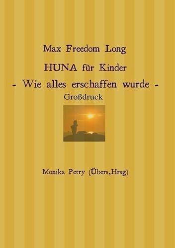 HUNA für Kinder (Großdruck) : Wie alles erschaffen wurde - Monika Petry