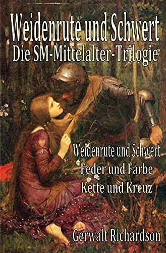 Weidenrute und Schwert : Die SM-Mittelalter-Trilogie - Gerwalt Richardson