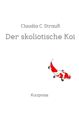 9783745075007: Der skoliotische Koi: Kurzprosa (German Edition)