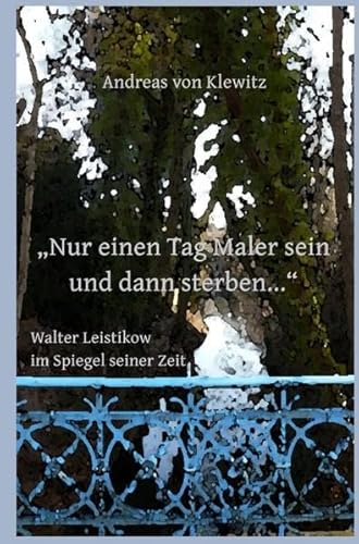 Imagen de archivo de Nur einen Tag Maler sein und dann sterben.? - Walter Leistikow im Spiegel seiner Zeit (German Edition) a la venta por Books Unplugged