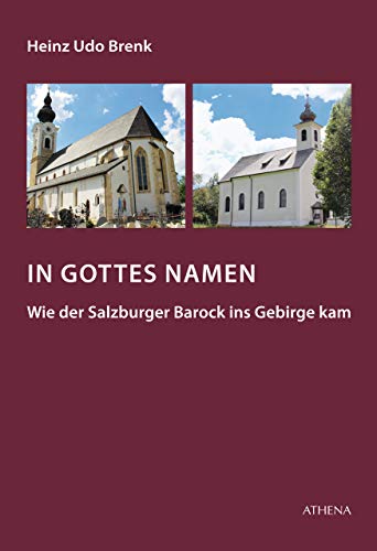 9783745510492: In Gottes Namen - Wie der Salzburger Barock ins Gebirge kam