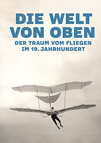 9783745510799: Die Welt von oben: Der Traum vom Fliegen im 19. Jahrhundert