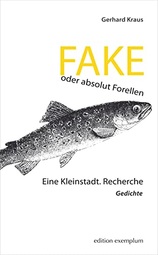 Stock image for FAKE oder absolut Forellen: Eine Kleinstadt. Recherche ? Gedichte (Edition Exemplum) for sale by medimops