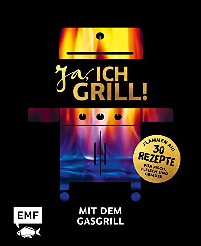 Stock image for Ja, ich grill! - Mit dem Gasgrill: Schneller Genuss: 30 einfache Rezepte fr Fisch, Fleisch und Gemse for sale by Revaluation Books