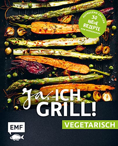 Beispielbild fr Ja, ich grill! ? vegetarisch ? 30 neue Rezepte zum Niederknien: Aufregend grillen mit Gemse! zum Verkauf von medimops