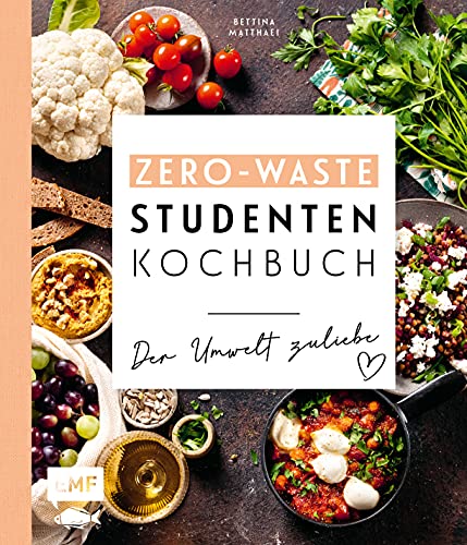9783745902594: Das Zero-Waste-Studentenkochbuch - Der Umwelt zuliebe: Mit cleverer Wochenplanung und Tipps zur schlauen Vorratshaltung