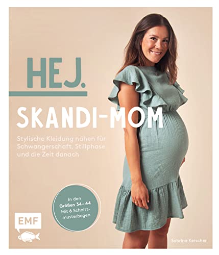 Stock image for Hej. Skandi-Mom - Stylische Kleidung nhen fr Schwangerschaft, Stillphase und die Zeit danach for sale by Blackwell's
