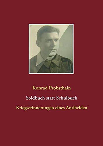 Stock image for Soldbuch statt Schulbuch: Kriegserinnerungen eines Antihelden (German Edition) for sale by GF Books, Inc.