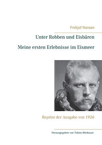 Stock image for Unter Robben und Eisbären. Meine ersten Erlebnisse im Eismeer: Reprint der Ausgabe von 1926 for sale by WorldofBooks