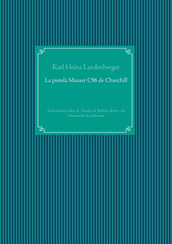 Imagen de archivo de La pistola Mauser C96 de Churchill: Aclaraciones sobre el -Asedio de Sydney Street- del Decamern Londinense (German Edition) a la venta por Lucky's Textbooks