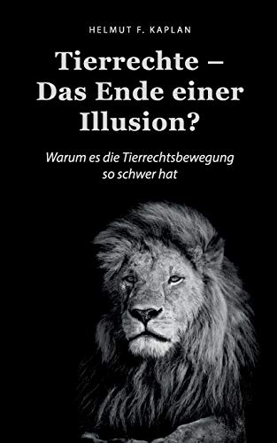 Stock image for Tierrechte - Das Ende einer Illusion?: Warum es die Tierrechtsbewegung so schwer hat (German Edition) for sale by Books Unplugged