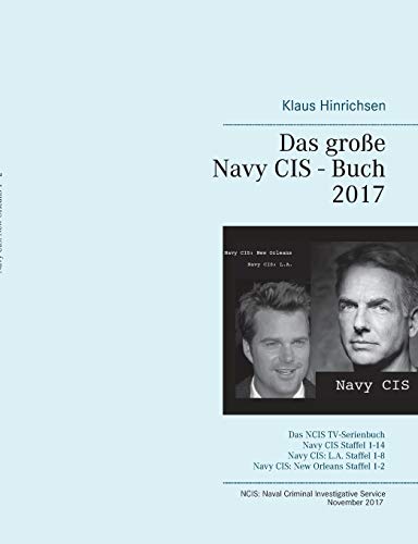 Beispielbild fr Das gro e Navy CIS - Buch 2017: Das NCIS TV-Serienbuch: Navy CIS Staffel 1-14 Navy CIS: L.A. Staffel 1-8 Navy CIS: New Orleans Staffel 1-2 zum Verkauf von WorldofBooks
