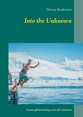 Beispielbild fr Into the Unknown: 6 years globetrotting across all continents zum Verkauf von WorldofBooks