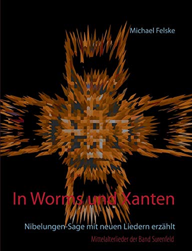 Imagen de archivo de In Worms und Xanten:Nibelungen-Sage mit neuen Liedern erzählt a la venta por Ria Christie Collections