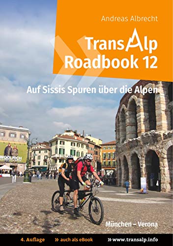 Transalp Roadbook 12: Transalp München - Verona : Auf Sissis Spuren über die Alpen - Andreas Albrecht