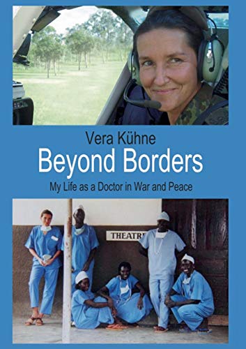 Beyond Borders : My Life as a Doctor in War and Peace - Vera Kühne