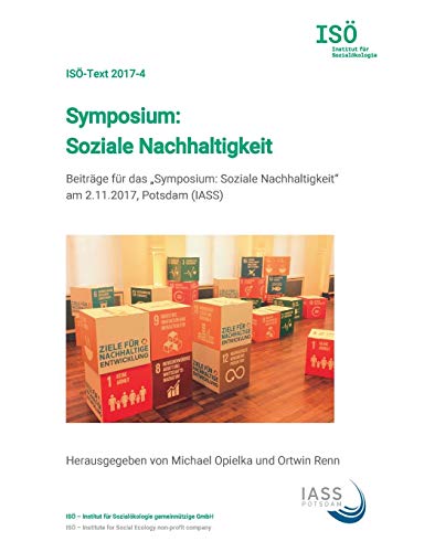 Beispielbild fr Symposium: Soziale Nachhaltigkeit:Beiträge für das "Symposium: Soziale Nachhaltigkeit" am 2.11.2017; Potsdam (IASS) zum Verkauf von Ria Christie Collections