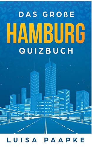 Hamburg: Das Quizbuch von der Reeperbahn über den Fischmarkt bis zur Elbphilharmonie - Paapke Luisa