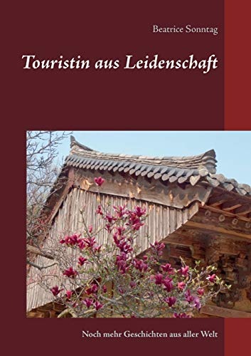 Stock image for Touristin aus Leidenschaft: Noch mehr Geschichten aus aller Welt (German Edition) for sale by Lucky's Textbooks