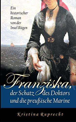 9783746037110: Franziska, der Schatz des Doktors und die preuische Marine: Ein historischer Roman von der Insel Rgen