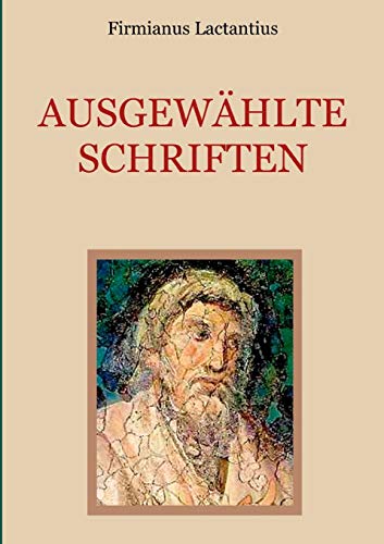 Stock image for Ausgewhlte Schriften: Von den Todesarten der Christenverfolger. Auszug aus den sieben Bchern religiser Unterweisung. Vom Zorn Gottes. (German Edition) for sale by Lucky's Textbooks