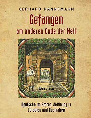 Stock image for Gefangen am anderen Ende der Welt: Deutsche im Ersten Weltkrieg in Ostasien und Australien (German Edition) for sale by Ria Christie Collections