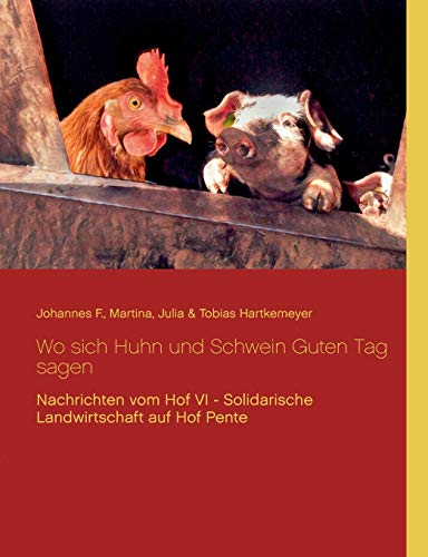 Beispielbild fr Wo sich Huhn und Schwein Guten Tag sagen: Nachrichten vom Hof VI - Solidarische Landwirtschaft auf Hof Pente zum Verkauf von medimops