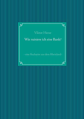 Beispielbild fr Wie ruiniere ich eine Bank?: - eine Realsatire aus dem Rheinland - (German Edition) zum Verkauf von Lucky's Textbooks
