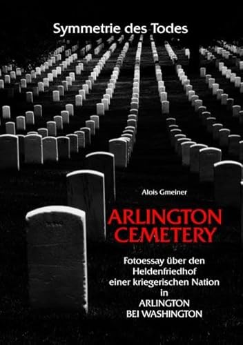 Beispielbild fr Symmetrie des Todes Arlington Cemetery : Fotoessay ber den Heldenfriedhof einer kriegerischen Nation in Arlington bei Washington zum Verkauf von Buchpark