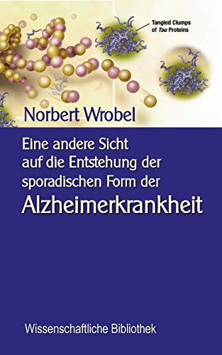 Beispielbild fr Eine andere Sicht auf die Entstehung der sporadischen Form der Alzheimerkrankheit: Neuronale, mitochondriale Energetik - Quantenbiologischer Hintergrund (Wissenschaftliche Bibliothek) zum Verkauf von medimops