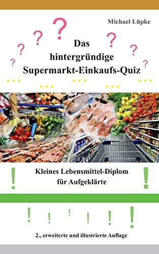 Stock image for Das hintergrundige Supermarkt-Einkaufs-Quiz:Kleines Lebensmittel-Diplom fur Aufgeklarte for sale by Chiron Media