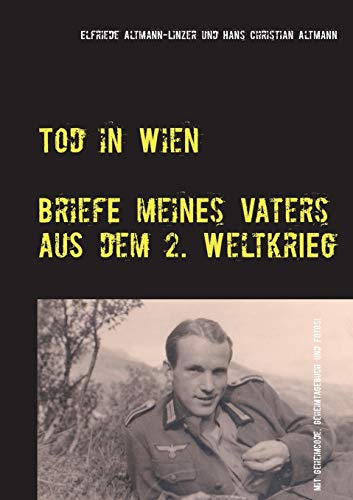 Imagen de archivo de Tod in Wien: Briefe meines Vaters aus dem Zweiten Weltkrieg a la venta por medimops