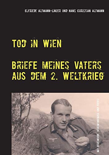 Stock image for Tod in Wien: Briefe meines Vaters aus dem Zweiten Weltkrieg for sale by medimops