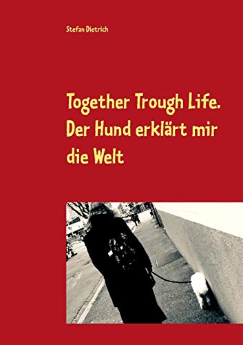 Beispielbild fr Together Trough Life:Der Hund erklart mir die Welt zum Verkauf von Chiron Media