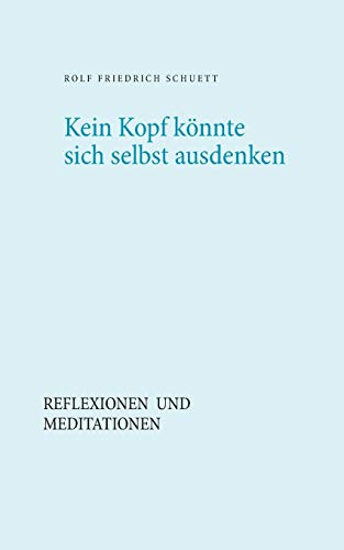Stock image for Kein Kopf knnte sich selbst ausdenken:Reflexionen und Meditationen for sale by Blackwell's