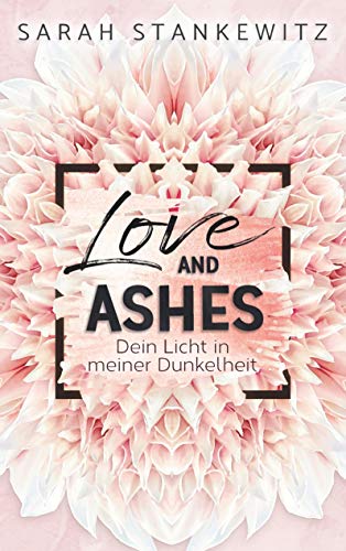 Stock image for Love and Ashes: Dein Licht in meiner Dunkelheit for sale by medimops