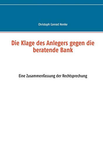 Beispielbild fr Die Klage des Anlegers gegen die beratende Bank: Eine Zusammenfassung der Rechtsprechung zum Verkauf von Bernhard Kiewel Rare Books