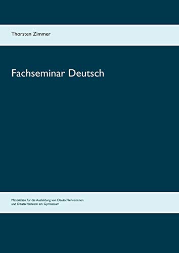 Stock image for Fachseminar Deutsch: Materialien fr die Ausbildung von Deutschlehrerinnen und Deutschlehrern am Gymnasium (German Edition) for sale by Lucky's Textbooks