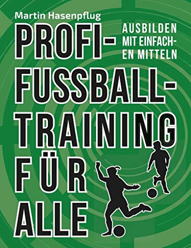 Beispielbild fr Profi-Fuballtraining fr Alle: Ausbilden mit einfachen Mitteln zum Verkauf von medimops