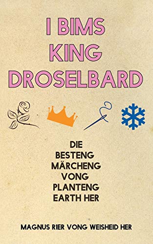 Stock image for I Bims King Droselbard: Die Besteng Mrcheng Vong Planteng Earth Her for sale by medimops