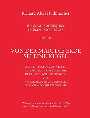 Stock image for Von der Mr, die Erde sei eine Kugel: Wie unsere Oberen uns belgen und betrgen Band 1 (German Edition) for sale by Book Deals