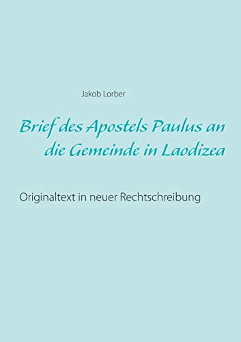 Beispielbild fr Brief des Apostels Paulus an die Gemeinde in Laodizea: Originaltext in neuer Rechtschreibung (German Edition) zum Verkauf von GF Books, Inc.