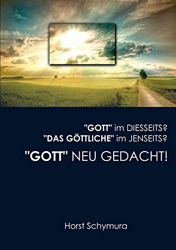 Stock image for Gott neu gedacht!: Gott im Diesseits? Das Gttliche im Jenseits? (German Edition) for sale by Lucky's Textbooks