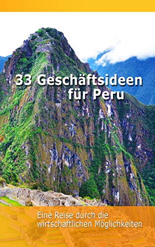 Stock image for 33 Geschftsideen fr Peru: Eine Reise durch die wirtschaftlichen Mglichkeiten for sale by medimops