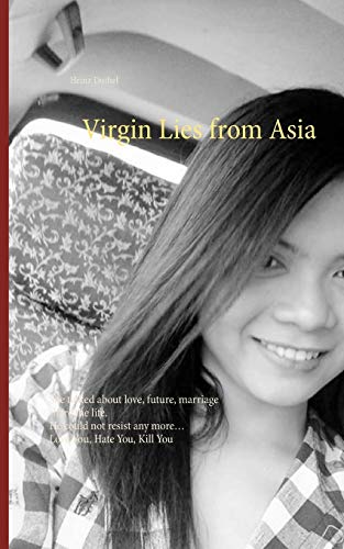 9783746079561: Virgin Lies from Asia: She talked about love, future, marriage share the life. He could not resist any more, Love You, Hate You, Kill You