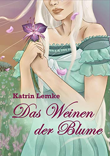 Das Weinen der Blume - Katrin Lemke