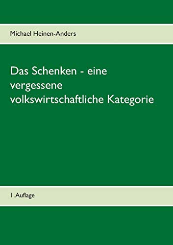Beispielbild fr Das Schenken - eine vergessene volkswirtschaftliche Kategorie : 1. Auflage zum Verkauf von Buchpark