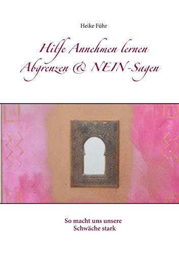 Stock image for Hilfe Annehmen lernen Abgrenzen & NEIN-Sagen: So macht uns unsere Schwche stark (German Edition) for sale by Lucky's Textbooks