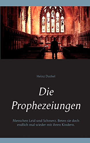 Imagen de archivo de Die Prophezeiungen: Menschen Leid und Schmerz. Beten sie doch endlich mal wieder mit ihren Kindern. (German Edition) a la venta por Lucky's Textbooks