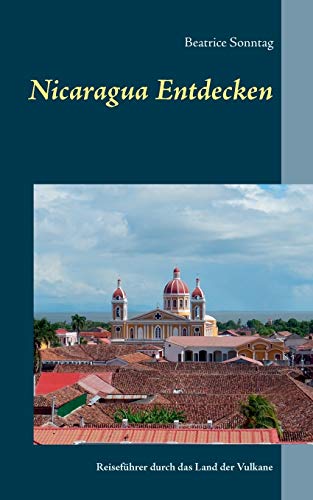 Stock image for Nicaragua entdecken: Reisefhrer durch das Land der Vulkane (German Edition) for sale by GF Books, Inc.